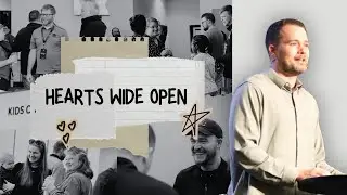 Hearts Wide Open - The Open Heart | Pastor Daniel Quinby