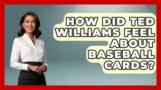 How Did Ted Williams Feel About Baseball Cards? - The Memorabilia Zone