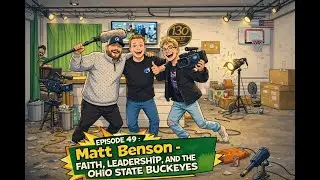 Episode 49 &ndash; Matt Benson &ndash; Ohio State&rsquo;s 2024 Championship Run, Faith & Leadership