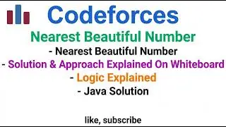 Codeforces   Nearest Beautiful Number   Solution & Approach Explained On Whiteboard   Java Solution