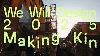 We Will Design 2025: Making Kin