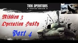 Tank Operations European Campaign Mission 3 Operation Husky Part 4