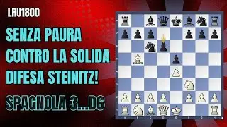 SENZA PAURA contro una DIFESA SOLIDA! - Spagnola Difesa Steinitz - LIFETIME REPERTOIRE UNDER 1800 #9