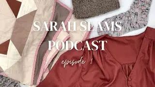 Sarah Seams Podcast Episode 1 - Nicks Dress, Gro Hat, Enigmatic Quilt - Knitting and Sewing