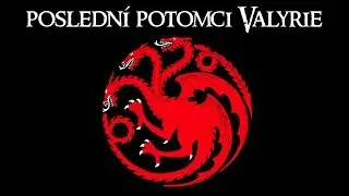 Kapitola 1: Targaryeni - posledn&iacute; potomci Valyrie - Dobyt&iacute; a Rebelie - Hra o trůny