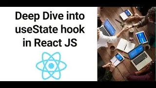 Deep Dive into useState Hook in React JS