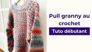 Pull en mailles granny au crochet - Tutoriel complet pour d&eacute;butant