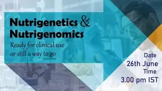 Webinar on Nutrigenetics & Nutrigenomics: Ready for Clinical use or Still a Way to Go?