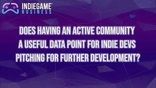 Is having an active community a useful data point for indie devs pitching for further develop