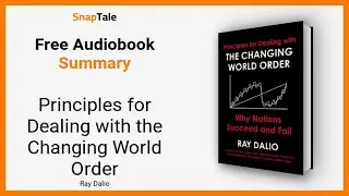 Principles for Dealing with the Changing World Order by Ray Dalio: 16 Minute Summary