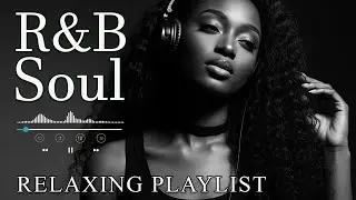 【R&B Soul】Relaxing Chill Playlist &ndash; Soulful Vocals & Deep Grooves