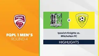 FQPL1 Men's R4 - Ipswich Knights vs. Mitchelton FC Highlights