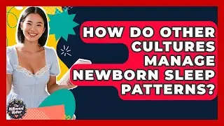 How Do Other Cultures Manage Newborn Sleep Patterns? - The Millennial Mother