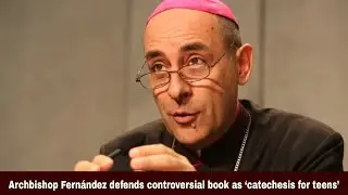 Archbishop Fern&aacute;ndez defends controversial book as &lsquo;catechesis for teens&rsquo; | Synodal Times | 05.07.23
