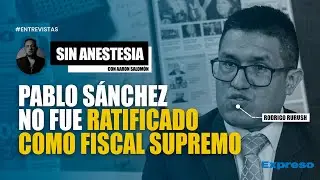 🚨 ¡URGENTE! PABLO SÁNCHEZ NO FUE RATIFICADO COMO FISCAL SUPREMO | INVITADO: RODRIGO RURUSH