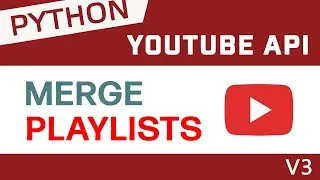 Create A Python Program To Merge YouTube Playlists (With YouTube API)