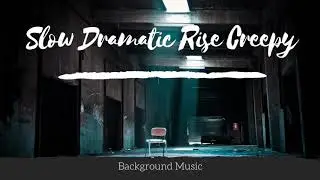 Slow Dramatic Rise Creepy - Background Music