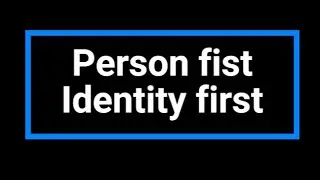Introduction to person first and Identity first language