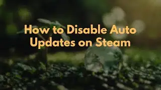 How to Disable Auto Updates on Steam