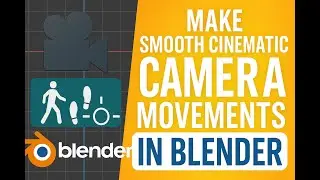 Make Smooth Cinematic Camera Movements in Blender &ndash; Fast & Easy