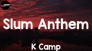 Slum Anthem (Lyrics) - K Camp