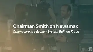 Chairman Smith: Obamacare Is a Broken System Built on Fraud