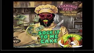 Flamingo Fred & The Funk Pyramid- Sock it To Me Cake