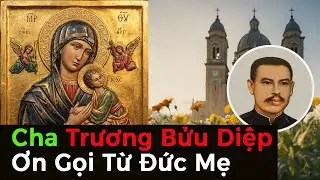 Đức Mẹ Hằng Cứu Giúp -- Lý Do Hàng Triệu Người Tìm Về Mộ Cha Diệp Để Xin Ơn ?