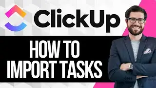 How To Import Tasks In ClickUp