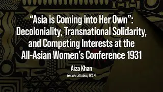 &ldquo;Asia is Coming into Her Own&rdquo;: Decoloniality, Transnational Solidarity & Competing Interests