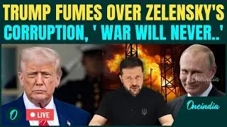 LIVE: Trump BLAMES Ukraine&rsquo;s Corruption for Battlefield Losses | Says Russia Now Has Edge in  War