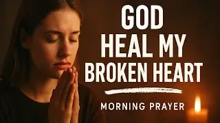 Healing Prayer for Heartbreak & Rejection - Powerful Christian Prayer with Bible Verses