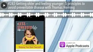 #283 Getting older and feeling younger: 5 principles to avoid preventable disease with Thomas Heming