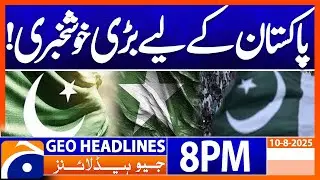 Good News For Pakistan !!! | Geo News 8 PM Headlines | 10 August 2025