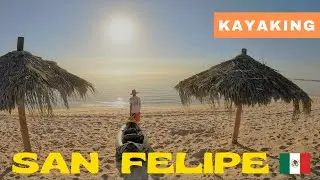 Kayaking at Campo San Felipe in Baja Mexico - Episode 6