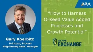 Oilseed Value Added Processes and Growth Potential by VAA's Gary Koerbitz at GEAPS Exchange 2025