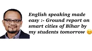 English speaking made easy - Tomorrow my kids will talk about smart cities of Bihar