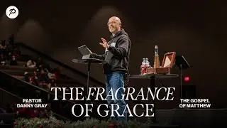 The Fragrance of Grace | Pastor Danny Gray | Parkwood Gospel Church