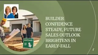 Builder Confidence Steady, Future Sales Outlook Brightens in Early-Fall
