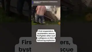 First responders, bystanders rescue firefighter after roof collapses on him
