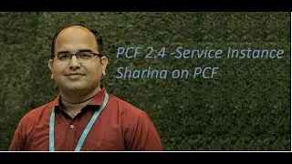PCF 2.4   Service Instance Sharing in PCF (Revised with a better voice)