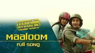 Maaloom (Full Video Song) | Lekar Hum Deewana Dil | Armaan Jain & Deeksha Seth