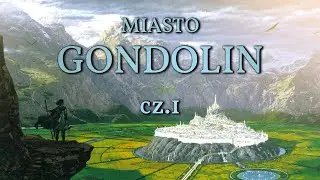 Gondolin cz.1 - Miasto i jego historia