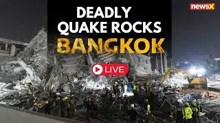 LIVE: Myanmar Earthquake: Bangkok Skyscraper Collapses | Shocking Visuals Spark Panic | NewsX