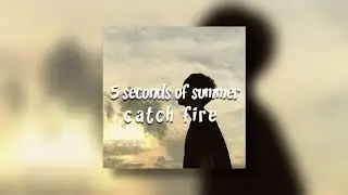 5sos  - catch fire (slowed)