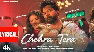 Chehra Tera (Lyrical Video): Neelkamal Singh | Sunny Leone | R Jay Kang | Ashutosh | T-Series