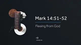 Hope Daily | Mark 14:51-52 | Fleeing from God