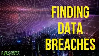 How to Investigate and Report Data Leaks and Breaches with LeakIX