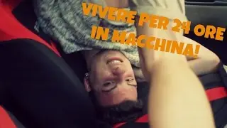 VIVERE PER 24 ORE IN MACCHINA