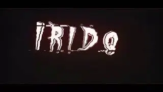 I R I D Q İntro / thanks for watching /